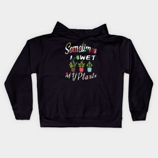 Sometimes I Wet My Plants t-shirt Flowers Style for Womens & mens Kids Hoodie